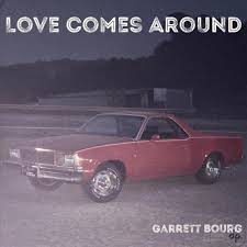 Garrett Bourg - Love Comes Around