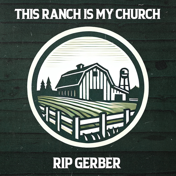 Rip Gerber - This Ranch Is My Church